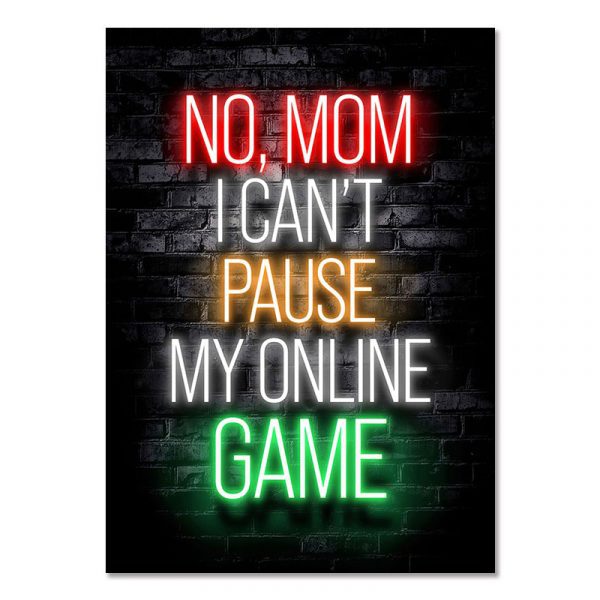 NO MOM I CAN'T PAUSE MY ONLINE GAME - Gaming Room Poster Wall Art